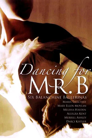 Постер: Dancing for Mr. B: Six Balanchine Ballerinas