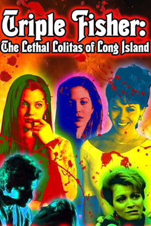Постер: Triple Fisher: The Lethal Lolitas of Long Island