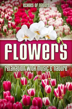 Постер: Flowers: Echoes of Nature Relaxation with Music & Nature