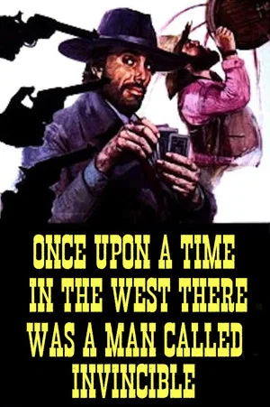 Постер: Once Upon a Time in the West There Was a Man Called Invincible