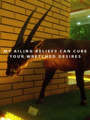 Постер: My Ailing Beliefs Can Cure Your Wretched Desires
