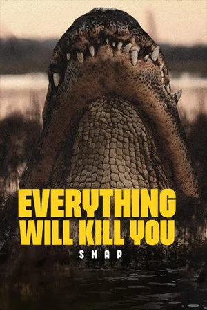 Постер: EVERYTHING WILL KILL YOU - SNAP