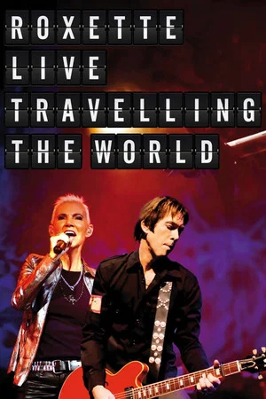 Постер: Roxette: Live Travelling the World