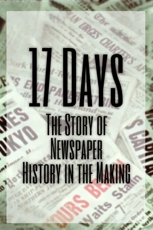 Постер: 17 Days: The Story of Newspaper History in the Making