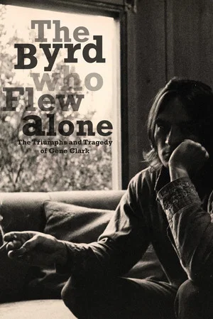 Постер: The Byrd Who Flew Alone: The Triumphs and Tragedy of Gene Clark