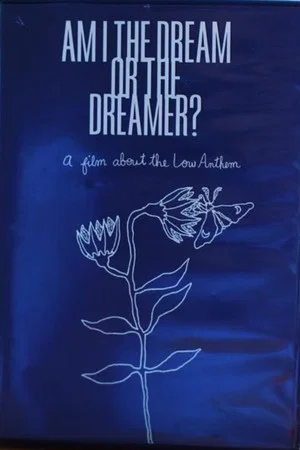 Постер: Am I The Dream or The Dreamer? : A Film About The Low Anthem