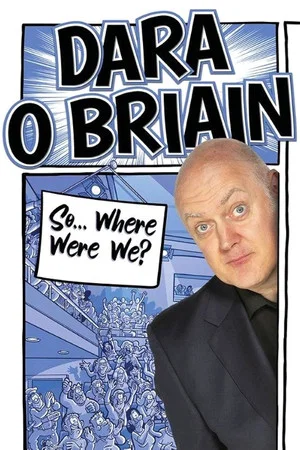 Постер: Dara Ó Briain: So Where Were We?