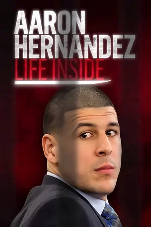 Постер: Aaron Hernandez: Life Inside