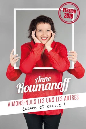 Постер: Anne Roumanoff : Aimons-nous les uns les autres, encore et encore !