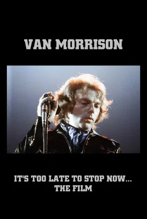 Постер: Van Morrison: It's Too Late to Stop Now... The Film