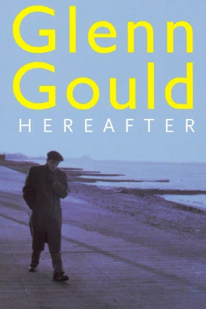 Постер: Glenn Gould: Hereafter