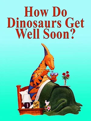 Постер: How Do Dinosaurs Get Well Soon?