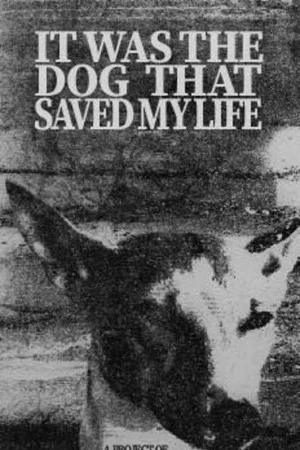 Постер: It Was the Dog That Saved My Life
