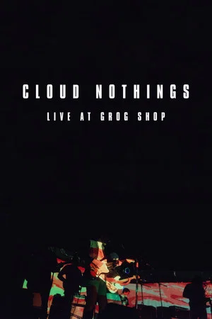 Постер: Cloud Nothings: Live at Grog Shop