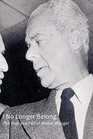 Постер: I No Longer Belong: The Rise and Fall of Walter Wanger