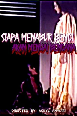 Постер: Siapa Menabur Benci Akan Menuai Bencana