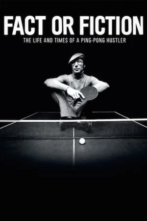 Постер: Fact or Fiction: The Life & Times of a Ping Pong Hustler