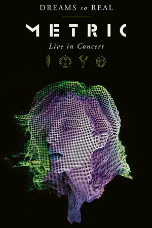 Постер: Metric: Dreams So Real (Live In Concert)