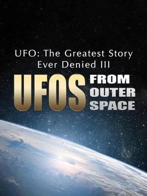 Постер: UFO: The Greatest Story Ever Denied III - UFOs from Outer Space