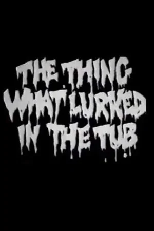 Постер: The Thing What Lurked in the Tub