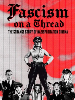 Постер: Fascism on a Thread: The Strange Story of Nazisploitation Cinema