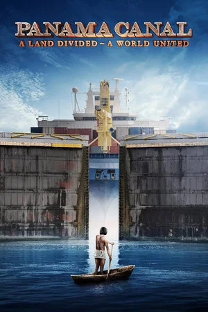 Постер: Panama Canal: A Land Divided ~ A World United
