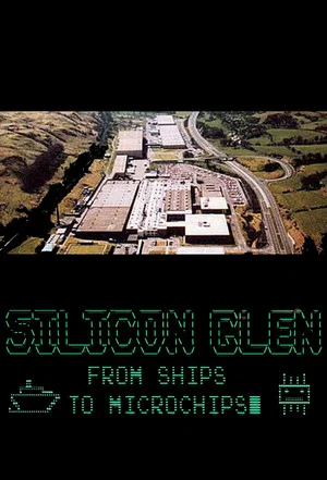 Постер: Silicon Glen: From Ships to Microchips