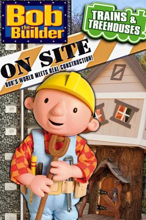 Постер: Bob the Builder: On Site - Trains & Treehouses