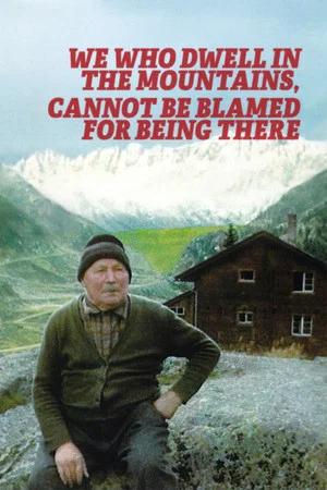 Постер: We Who Dwell in the Mountains Cannot Be Blamed for Being There