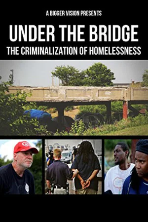 Постер: Under the Bridge: The Criminalization of Homelessness