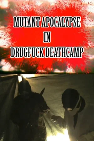 Постер: Mutant Apocalypse in Drugfuck Deathcamp
