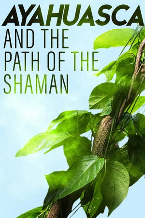 Постер: Ayahuasca and the Path of the Shaman