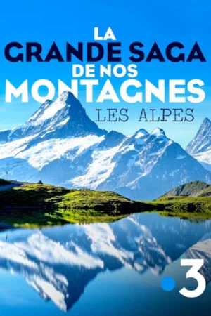 Постер: La grande saga de nos montagnes - Les Alpes
