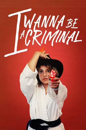 Постер: I Wanna Be a Criminal
