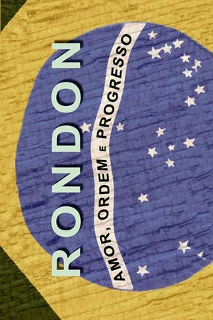 Постер: Rondon: Amor, Ordem e Progresso