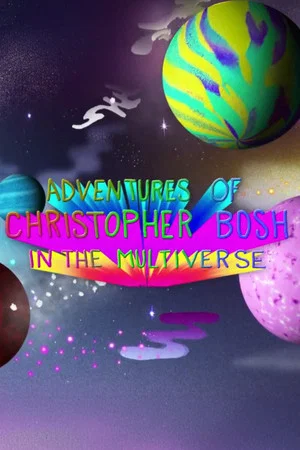 Постер: Adventures of Christopher Bosh in the Multiverse