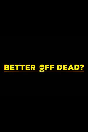 Постер: Better Off Dead?
