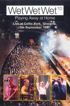 Постер: WetWetWet - Playing Away at Home: Live at Celtic Park Glasgow