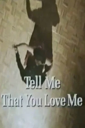 Постер: Tell Me That You Love Me