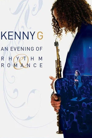 Постер: Kenny G: An Evening Of Rhythm & Romance