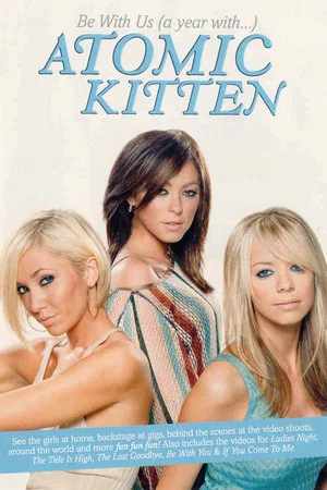 Постер: Atomic Kitten - Be With Us A Year With Atomic Kitten