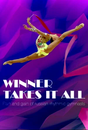 Постер: Winner Takes It All: Pain and Gain of Russian Rhythmic Gymnasts