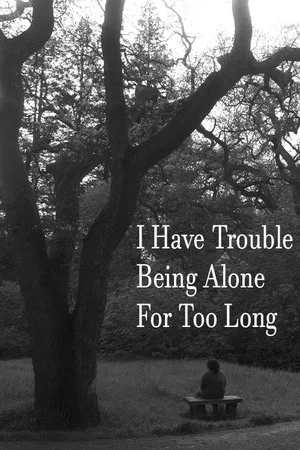 Постер: I Have Trouble Being Alone For Too Long