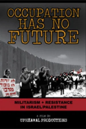 Постер: Occupation Has No Future: Militarism + Resistance in Israel/Palestine