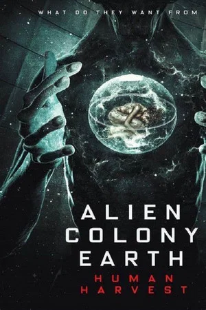 Постер: Alien Colony Earth: Human Harvest