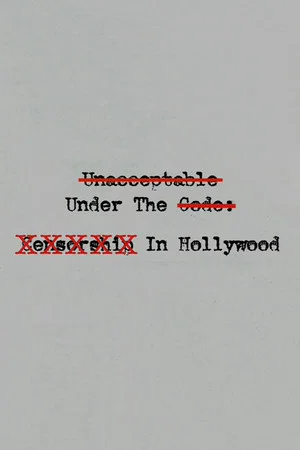 Постер: Unacceptable Under The Code: Censorship In Hollywood