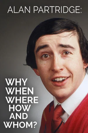 Постер: Alan Partridge: Why, When, Where, How And Whom?