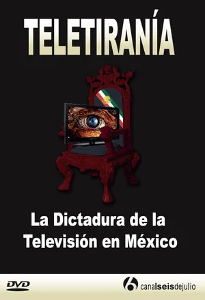 Постер: Teletirany: The Dictatorship of the Television in Mexico