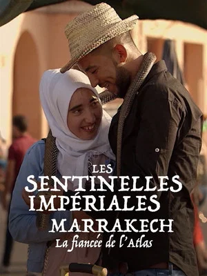 Постер: Les sentinelles impériales : Marrakech, la fiancée de l'Atlas