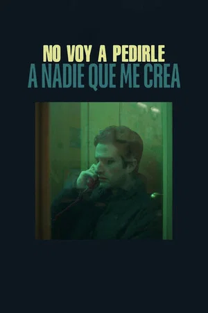 Постер: No voy a pedirle a nadie que me crea